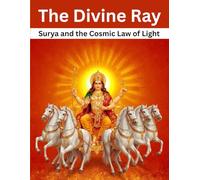 The Divine Ray: Surya and the Cosmic Law of Light