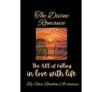 The Divine Romance: The ART of falling in love with life