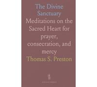 The Divine Sanctuary: Meditations on the Sacred Heart for prayer, consecration, and mercy