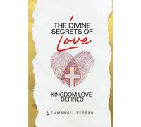 The Divine Secrets of Love: Kingdom Love Defined