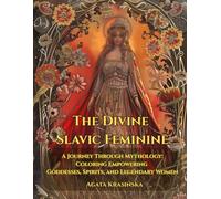 The Divine Slavic Feminine: A Journey Through Mythology: Coloring Empowering Goddesses, Spirits, and Legendary Women (Slavic Folklore Coloring Collection)