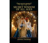 The Divine Sophia: Secret Wisdom of All Ages