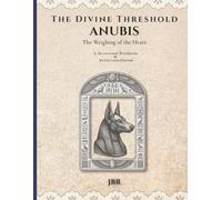 The Divine Threshold: Kemetic - Volume 1: Anubis: The Weighing of the Heart: A Devotional Workbook & Reflection Journal for the Guide of Souls