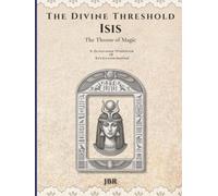 The Divine Threshold: Kemetic - Volume 4: Isis: The Throne of Magic: A Devotional Workbook & Reflection Journal for the Great Mother