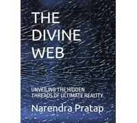 THE DIVINE WEB: UNVEILING THE HIDDEN THREADS OF ULTIMATE REALITY