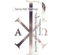 The Divinity and Lordship of Jesus Christ (Narrow Path Teachings)
