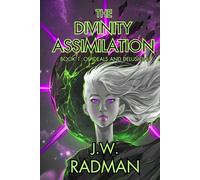 The Divinity Assimilation: Book 1: Of Ideals and Delusion