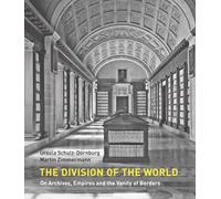 The Division of the World: On Archives, Empires and the Vanity of Borders
