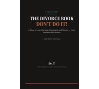 The Divorce Book: Don't Do It! A Story of Love, Marriage, Discontent and Divorce From Someone Who Knows