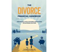 The Divorce Financial Handbook: Avoid Financial Pitfalls In Divorce, Generate Ideas For Sustainable Solutions