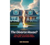 The Divorce House? Your Path to a Fast Sale, Fair Split, and Fresh Start