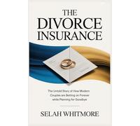 THE DIVORCE INSURANCE: The Untold Story of How Modern Couples are Betting on Forever while Planning for Goodbye