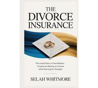 THE DIVORCE INSURANCE: The Untold Story of How Modern Couples are Betting on Forever while Planning for Goodbye
