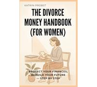 The Divorce Money Handbook (for Women): Protect Your Finances, Rebuild Your Future - Step by Step