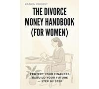 The Divorce Money Handbook (for Women): Protect Your Finances, Rebuild Your Future - Step by Step