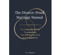 The Divorce-Proof Marriage Manual: The 23 Brutally Honest Conversations That Will Save (or End) Your Engagement