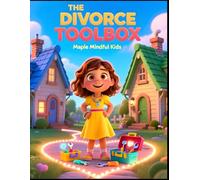 The Divorce Toolbox: When Parents Split Up: A Story About Two Homes, One Love: Helping Kids Understand Divorce Isn't Their Fault (Growing Through Hard Things)