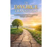 The Divorce Transition: An Evidence-Based Path Through Grief, Betrayal, and Growth