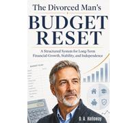 The Divorced Man’s Budget Reset: A Practical System to Take Control of Your Finances, Reduce Financial Stress, and Build a Stable Post-Divorce Budget ... & Wealth Building Series for Divorced Men)
