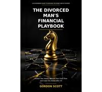 The Divorced Man's Financial Playbook: Protect Your Assets, Rebuild Your Cash Flow, and Come Out Ahead After 40