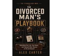 The Divorced Man's Playbook: Rebuilding Your Life, Your Home, and Yourself After Divorce at 50 and Beyond (The Standalone Man)