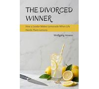 THE DIVORCED WINNER: How a Leader Makes Lemonade When Life Hands Them Lemons