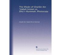 The Dîwân of Ghailân ibn ?Uqbah known as Dhu?r-Rummah. Photocopy