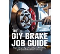The DIY Brake Job Guide: A Complete Walkthrough for Diagnosing Wear, Replacing Pads and Rotors, and Flushing Hydraulic Systems with Professional ... Home Garage (The Everything Essential Guides)