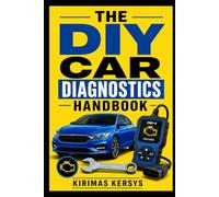 The DIY Car Diagnostics Handbook: A Practical Guide to OBD-II, Multimeter Testing, Warning Lights, Electrical Faults, Engine Problems, Brakes, Sensors, and Troubleshooting Your Car at Home