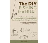 The DIY Fishing Manual: DIY Fishing Gear for Saltwater and Freshwater including Pole Fishing, Spinning, Light Rock Fishing and Tenkara - Let’s Build ... Lures Together: 3 (Lelio's Fishing)