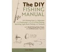 The DIY Fishing Manual: DIY Fishing Gear for Saltwater and Freshwater including Pole Fishing, Spinning, Light Rock Fishing and Tenkara - Let's Build ... Lures Together: 3 (Lelio's Fishing)