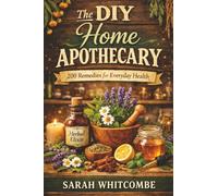The DIY Home Apothecary: 200 Remedies for Everyday Health