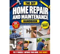 The DIY Home Repair and Maintenance Handbook: Prevent and Fix Common Home Problems and Avoid Costly Handyman Bills | DIY Projects for Repairs, Maintenance, Upgrades & Money-Saving Strategies