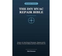 The DIY HVAC Repair Bible: Furnace, AC, Heat Pump & Thermostat - Diagnose and Fix No-Heat / No-Cool Problems and Know When to Call a Pro