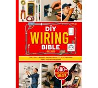 The DIY Wiring Bible: The Secrets to Handle 99% of Home Electrical Installations and Repairs Without Spending a Fortune | Step-by-Step Projects & Money-Saving Tips to Cut Costly Electrician Bills