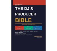 The DJ & Producer Bible: The Complete Guide to DJ Career Strategy, Social Media Marketing and Music Production Automation - Three Books in One Volume