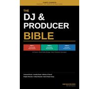 The DJ & Producer Bible: The Complete Guide to DJ Career Strategy, Social Media Marketing and Music Production Automation - Three Books in One Volume