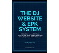The DJ Website & EPK System: Build a Cleaner Artist Website, Stronger EPK, Better Booking Page, and More Professional Online Presence: 7 (Orbit Field Guides)