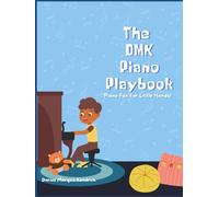 The DMK Piano Playbook: Piano Fun for Little Hands: Discover the Joy of Music with Easy Lessons and Activities
