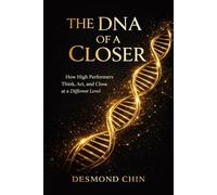 The DNA of a Closer: How High Performers Think, Act, and Close at a Different Level