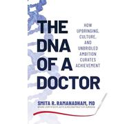 The DNA of a Doctor: How Upbringing, Culture, and Unbridled Ambition Curates Achievement