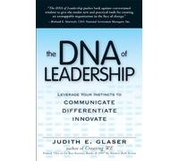 The DNA of Leadership: Leverage Your Instincts to: Communicate-Differentiate-Innovate