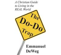 The Do-Do Trap: A Christian Guide to Living in the REAL World