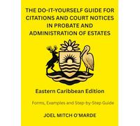 THE DO-IT-YOURSELF GUIDE FOR CITATIONS AND COURT NOTICES IN PROBATE AND ADMINISTRATION OF ESTATES: Eastern Caribbean Edition Forms, Examples and ... on Eastern Caribbean Supreme Court Procedures