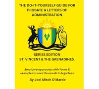 The Do-It-Yourself Guide for Probate and Letters of Administration of Estates - Saint Vincent & the Grenadines Edition: Step-by-step process with ... fees (Probate Guide Series - Master Edition)
