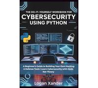 The Do-It-Yourself Workbook for Cybersecurity Using Python: A Beginner’s Guide to Building Your Own Hacking & Defense Tools | Learn Cybersecurity with ... Workbook Series for Programmers.)