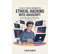 The Do-It-Yourself Workbook for Ethical Hacking with JavaScript.: Hands-On Guide to Building Real Penetration Testing Tools, Securing Web ... Workbook Series for Programmers.)