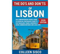 The Do’s and Don’ts of Lisbon: The Comprehensive Pocket Guide to Essential Portuguese Etiquette for Travelers| Travel confidently, Avoid Common Mistakes and Local Tips (2026 Edition)