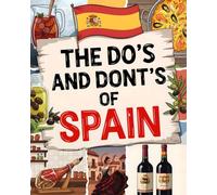 The Do’s And Don’ts Of Spain: Spain Etiquette Made Easy For Visitors. Spain Travel Guide With Culture-Savvy Tips For Barcelona & Madrid First-Timers.