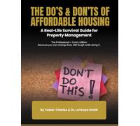 THE DO’S & DON’TS OF AFFORDABLE HOUSING: A Real-Life Survival Guide for Property Management